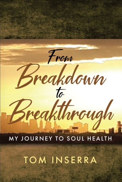 From Breakdown to Breakthrough : My Journey to Soul Health, EPUB eBook