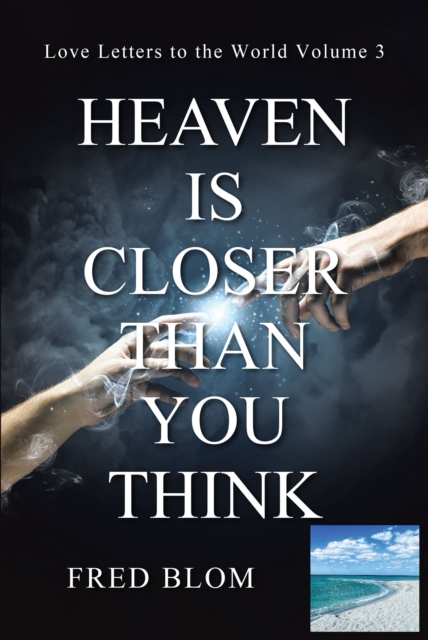 Heaven Is Closer Than You Think : Love Letters to the World: Volume 3, EPUB eBook