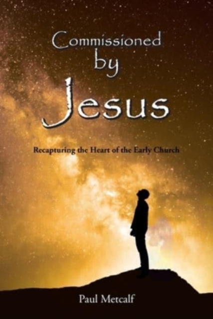 Commissioned By Jesus : Recapturing the Heart of the Early Church, Paperback / softback Book
