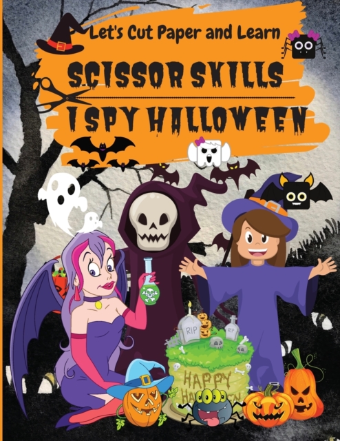 I Spy Halloween : Let's Cut Paper and Learn, Scissor Skills-My First Scissor Cutting Activity Practice Workbook Ages 3-5, Paperback / softback Book