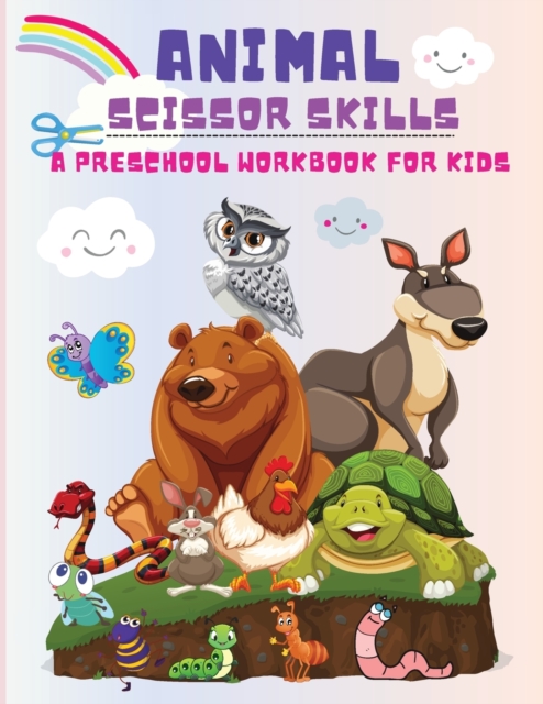 Animal Scissor Skills : A Preschool Workbook for Kids, Cutting and Coloring Activity Book Boys and Girls Ages 3 years and Up!, Paperback / softback Book