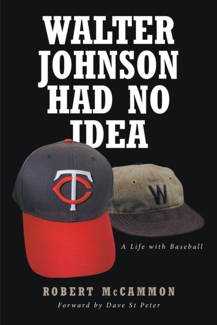 Walter Johnson Had No Idea : A Life with Baseball, EPUB eBook