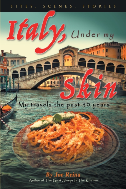 Italy, Under my Skin : Sights, Scenes, Stories... My travels the past 30 years, EPUB eBook