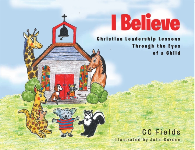 I Believe : Christian Leadership Lessons Through the Eyes of a Child, EPUB eBook