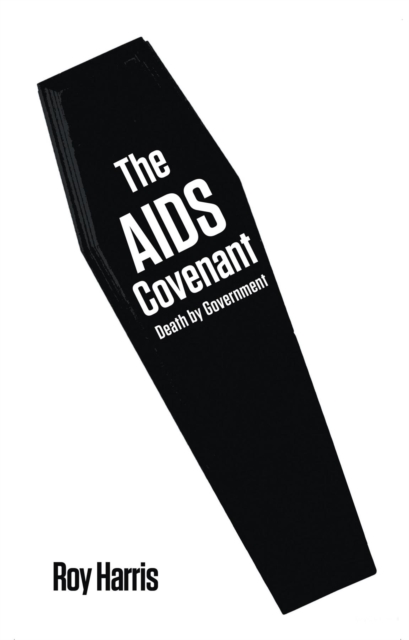 The AIDS Covenant : Death by Government, EPUB eBook