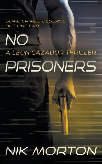 No Prisoners : A Leon Cazador Thriller, Paperback / softback Book