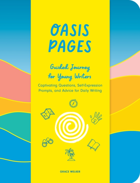 Oasis Pages: Guided Journey for Young Writers : Captivating Questions, Self-Expression Prompts, and Advice for Daily Writing, Paperback / softback Book