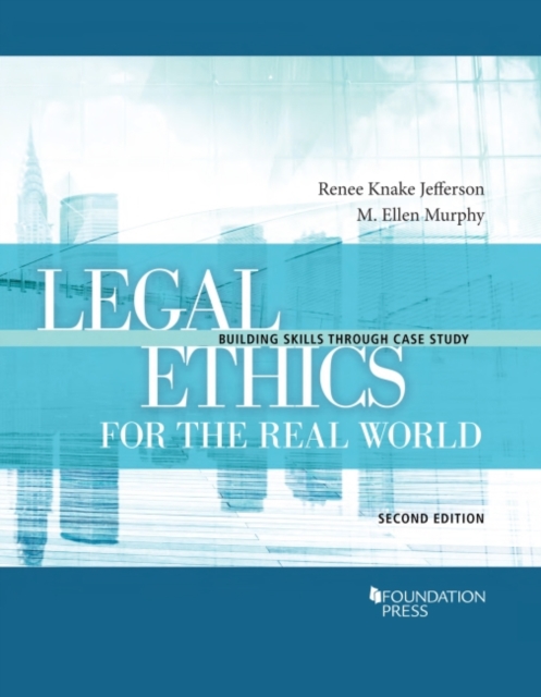 Legal Ethics for the Real World : Building Skills Through Case Study, Paperback / softback Book
