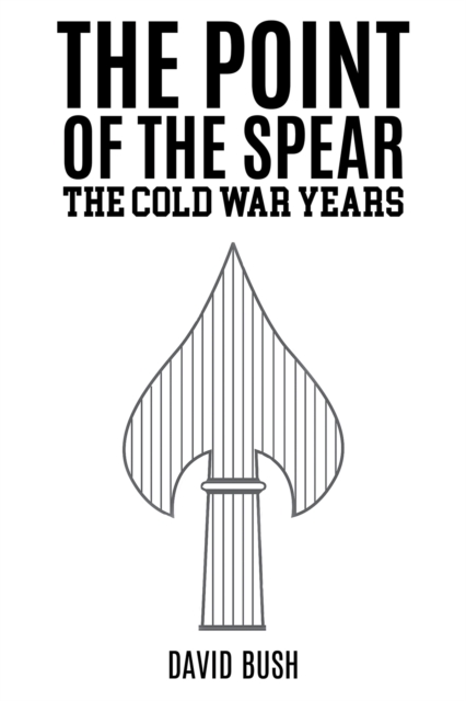 The Point of the Spear : The Cold War Years, Paperback / softback Book