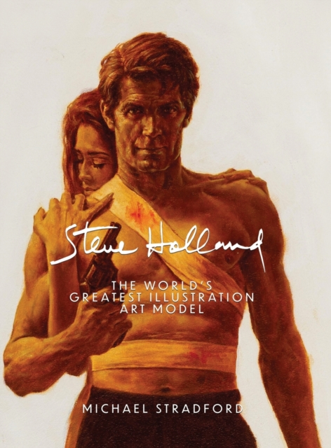 Steve Holland : The World's Greatest Illustration Art Model, Hardback Book
