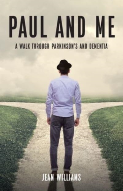Paul and Me : A Walk through Parkinson's and Dementia, Paperback / softback Book