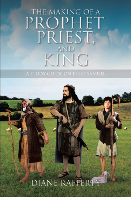 The Making of a Prophet, Priest, and King : A Study Guide on First Samuel, EPUB eBook
