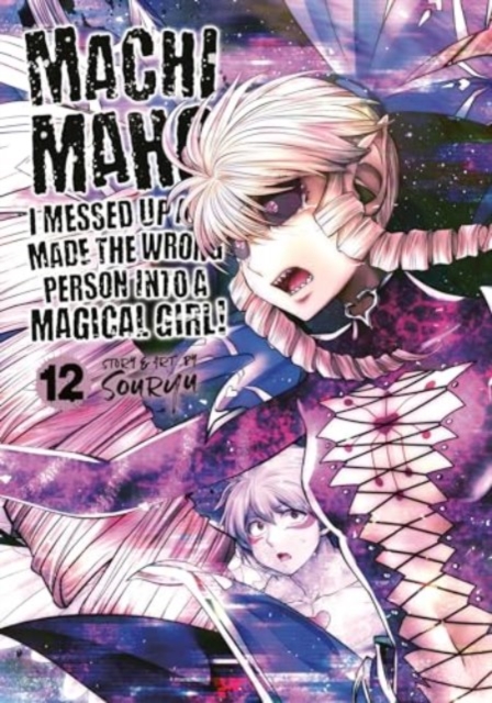Machimaho: I Messed Up and Made the Wrong Person Into a Magical Girl! Vol. 12, Paperback / softback Book
