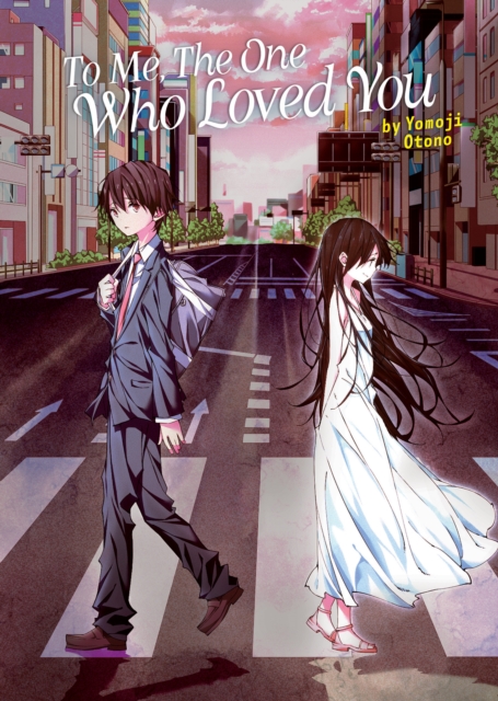 To Me, The One Who Loved You (Light Novel), Paperback / softback Book