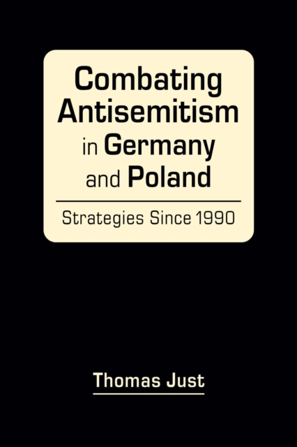 Combating Antisemitism in Germany and Poland : Strategies Since 1990, Hardback Book