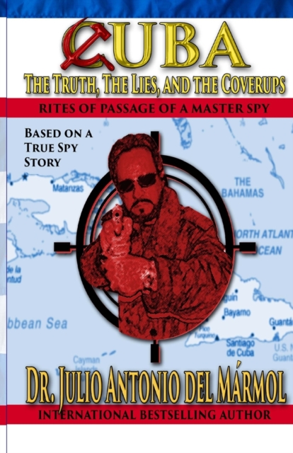 Cuba The Truth, the Lies, and the Coverups : Rites of Passage of a Master Spy, Paperback / softback Book