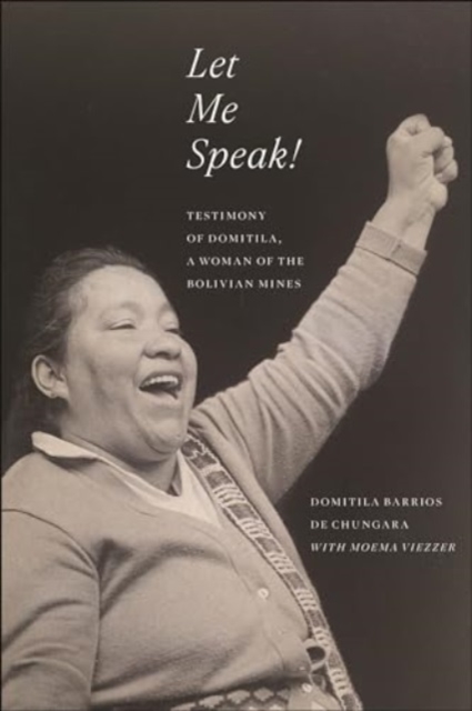 Let Me Speak! : Testimony of Domitila, a Woman of the Bolivian Mines, New Edition, Hardback Book