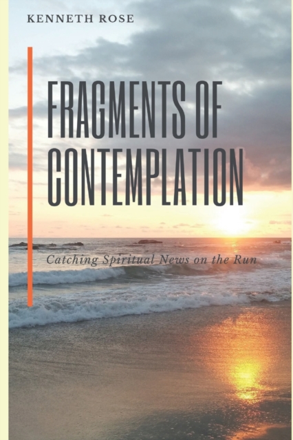 Fragments of Contemplation : Catching Spiritual News on the Run, Paperback / softback Book