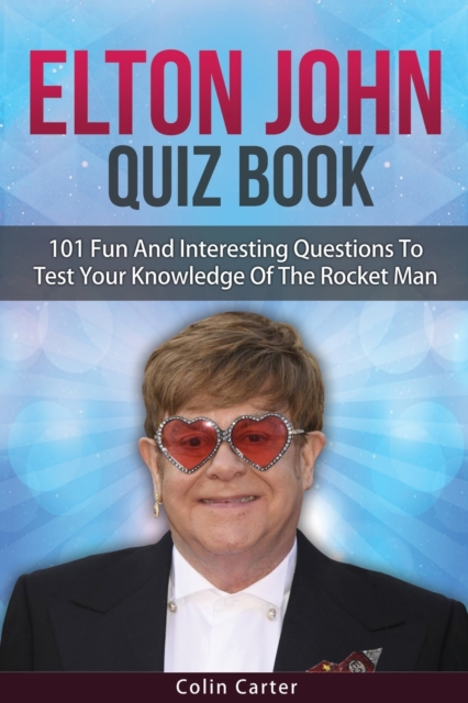 Elton John Quiz Book : 101 Questions To Test Your Knowledge Of Elton John, Paperback / softback Book