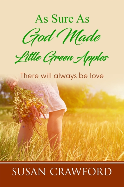 As Sure As God Made Little Green Apples : There will always be love, Paperback / softback Book