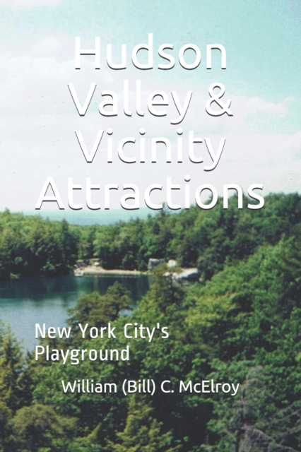 Hudson Valley & Vicinity Attractions : New York City's Playground, Paperback / softback Book