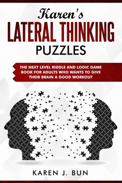 Karen's Lateral Thinking Puzzles : The Next Level Riddle And Logic Game Book For Adults Who Wants To Give Their Brain A Good Workout, Paperback / softback Book