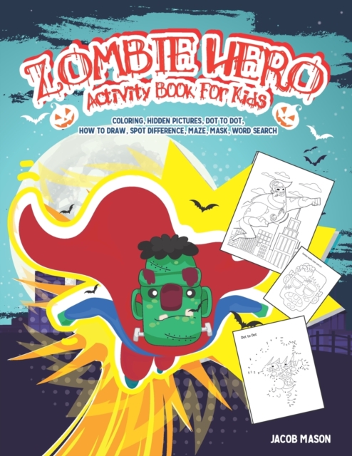 Zombie Hero Activity Book For Kids : Coloring, Hidden Pictures, Dot To Dot, How To Draw, Spot Difference, Maze, Mask, Word Search, Paperback / softback Book