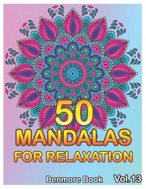 50 Mandalas For Relaxation : Big Mandala Coloring Book for Adults 50 Images Stress Management Coloring Book For Relaxation, Meditation, Happiness and Relief & Art Color Therapy(Volume 13), Paperback / softback Book