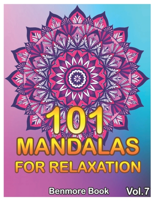 101 Mandalas For Relaxation : Big Mandala Coloring Book for Adults 101 Images Stress Management Coloring Book For Relaxation, Meditation, Happiness and Relief & Art Color Therapy(Volume 7), Paperback / softback Book