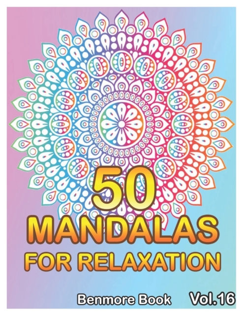 50 Mandalas For Relaxation : Big Mandala Coloring Book for Adults 50 Images Stress Management Coloring Book For Relaxation, Meditation, Happiness and Relief & Art Color Therapy(Volume 16), Paperback / softback Book