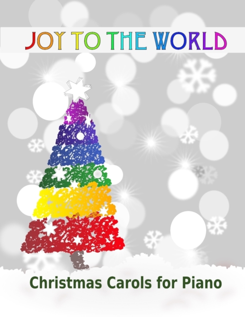 Joy to the World : Christmas Carols for Piano 21 Christmas songs for easy piano or easy keyboard Ideal for children, Paperback / softback Book