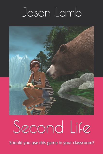 Second Life : Should you use this game in your classroom?, Paperback / softback Book