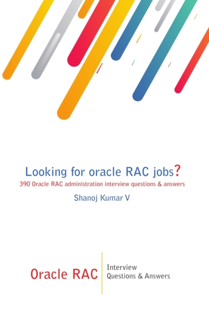 Oracle RAC Interview Questions & Answers : Looking for oracle RAC jobs? 390 Oracle RAC administration interview questions & answers, Paperback / softback Book