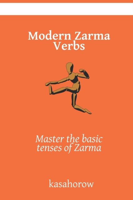Modern Zarma Verbs : Master the basic tenses of Zarma, Paperback / softback Book