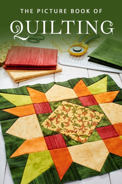 The Picture Book of Quilting : A Gift Book for Alzheimer's Patients and Seniors with Dementia, Paperback / softback Book