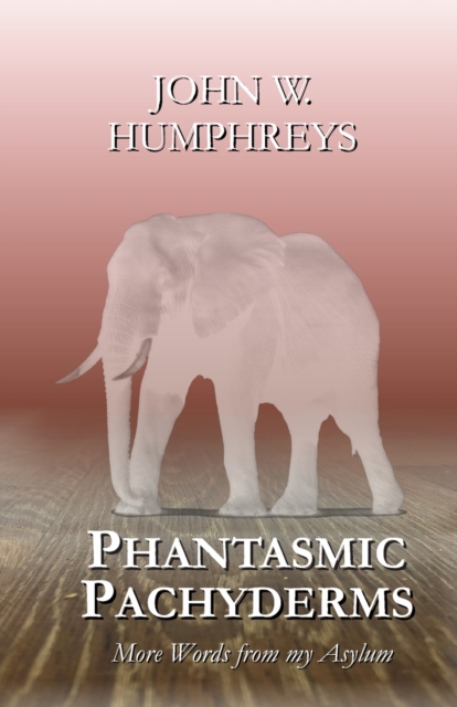 Phantasmic Pachyderms : More Words from my Asylum, Paperback / softback Book