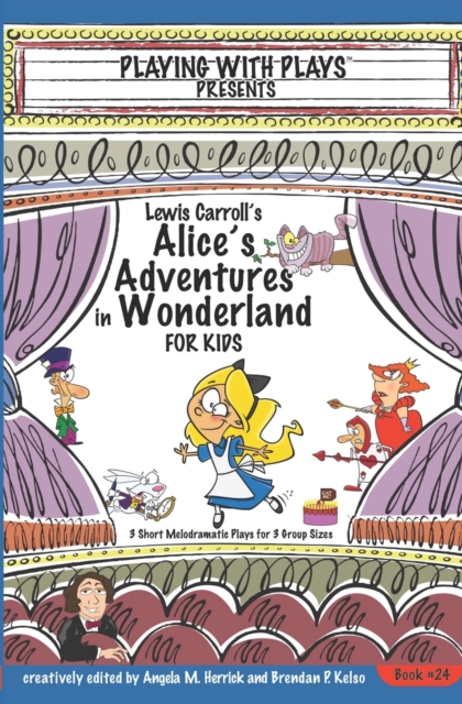 Lewis Carroll's Alice's Adventures in Wonderland for Kids : 3 Short Melodramatic Plays for 3 Group Sizes, Paperback / softback Book