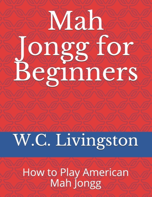 Mah Jongg for Beginners : How to Play American Mah Jongg, Paperback / softback Book