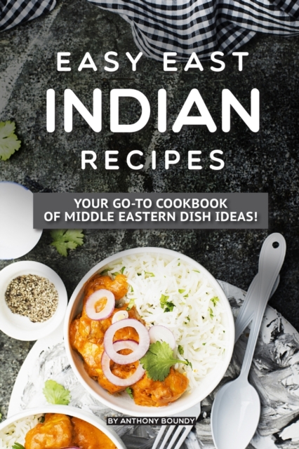 Easy East Indian Recipes : Your GO-TO Cookbook of Middle Eastern Dish Ideas!, Paperback / softback Book