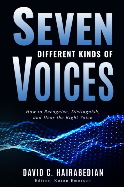 Seven Different Kinds of Voices : Recognizing, Distinguishing and Obeying the Voice of God, Paperback / softback Book