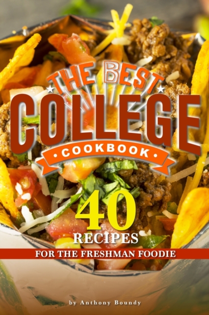 The Best College Cookbook : 40 Recipes for the Freshman Foodie, Paperback / softback Book