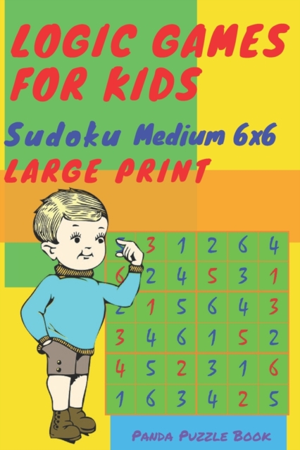 Logic Games For Kids - Sudoku Medium 6x6 : Sudoku kids puzzle book - Mind Games For Kids, Paperback / softback Book