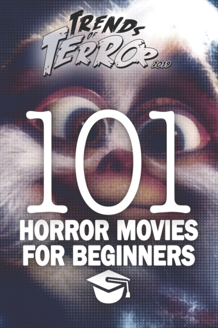 Trends of Terror 2019 : 101 Horror Movies for Beginners, Paperback / softback Book