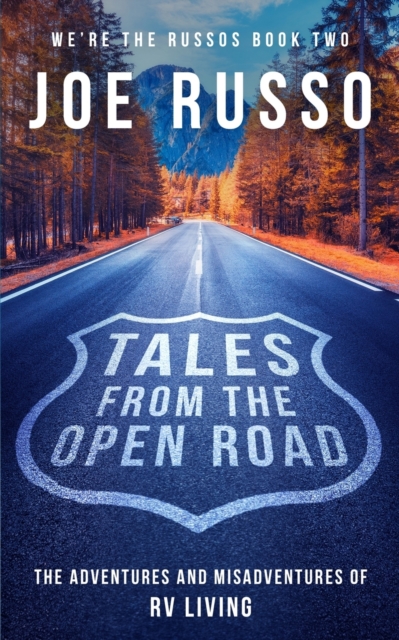 Tales From the Open Road : The Adventures and Misadventures of RV Living, Paperback / softback Book