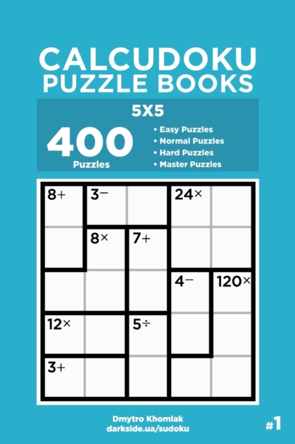 Calcudoku Puzzle Books - 400 Easy to Master Puzzles 5x5 (Volume 1), Paperback / softback Book