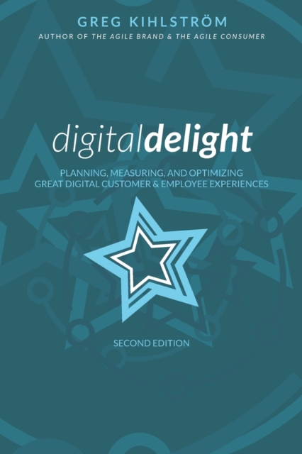Digital Delight : Second Edition: Planning, measuring, and optimizing great digital customer and employee experiences, Paperback / softback Book