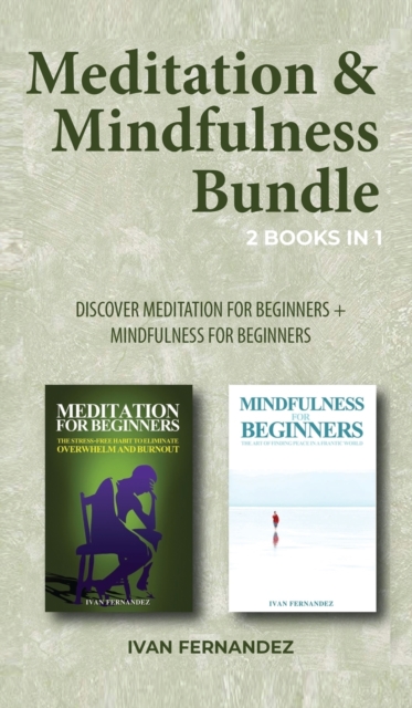 Meditation & Mindfulness Bundle: 2 Books in 1 : Discover Meditation for Beginners + Mindfulness for Beginners, Hardback Book