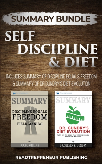 Summary Bundle: Self Discipline & Diet - Readtrepreneur Publishing : Includes Summary of Discipline Equals Freedom & Summary of Dr Gundry's Diet Evolution, Paperback / softback Book