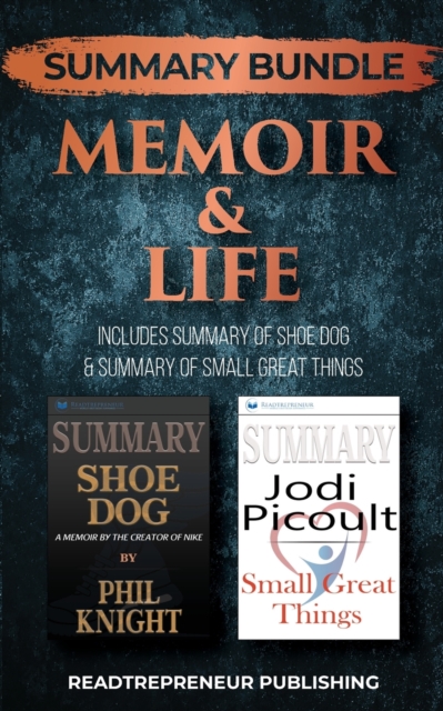 Summary Bundle: Memoir & Life - Readtrepreneur Publishing : Includes Summary of Shoe Dog & Summary of Small Great Things, Paperback / softback Book