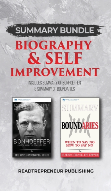 Summary Bundle: Biography & Self Improvement - Readtrepreneur Publishing : Includes Summary of Bonhoeffer & Summary of Boundaries, Hardback Book